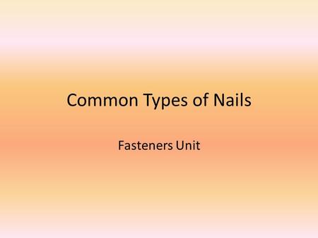 Common Types of Nails Fasteners Unit.
