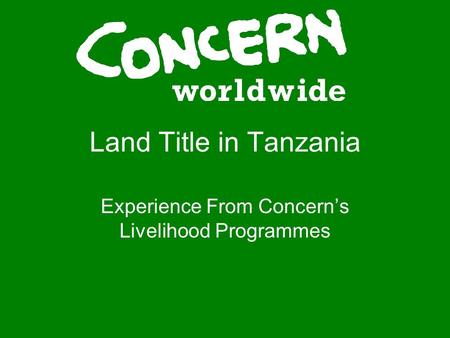 Land Title in Tanzania Experience From Concerns Livelihood Programmes.