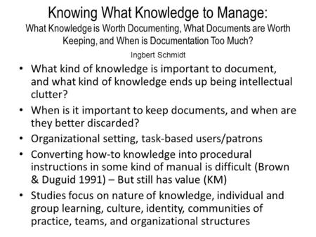 Knowing What Knowledge to Manage: What Knowledge is Worth Documenting, What Documents are Worth Keeping, and When is Documentation Too Much? What kind.