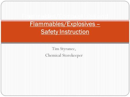 Tim Styranec, Chemical Storekeeper Flammables/Combustibles and Flammables/Explosives – Safety Instruction.