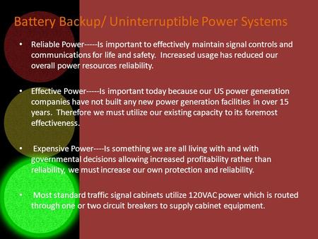 Battery Backup/ Uninterruptible Power Systems Reliable Power-----Is important to effectively maintain signal controls and communications for life and safety.