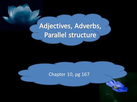 Adjectives, Adverbs, Parallel structure