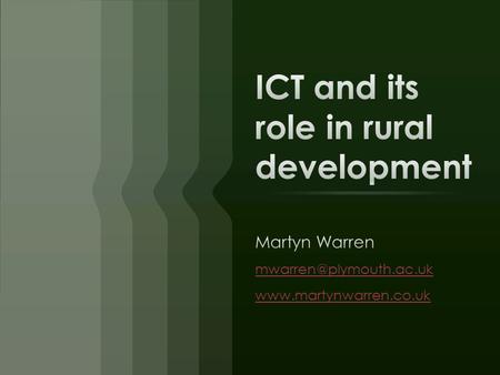 DayTimeActivity Tuesday 6 December 0900-1030 Lecture 1: ICT in rural development: Theorising rural ICT – defining terms, context, innovation theories.
