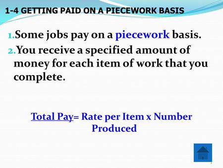 1. Some jobs pay on a piecework basis. 2. You receive a specified amount of money for each item of work that you complete. Total Pay= Rate per Item x.