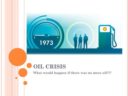 What would happen if there was no more oil???