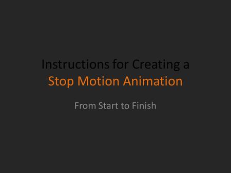 Instructions for Creating a Stop Motion Animation From Start to Finish.
