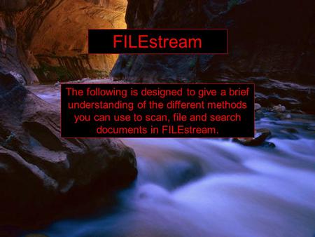 The following is designed to give a brief understanding of the different methods you can use to scan, file and search documents in FILEstream. FILEstream.