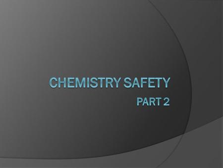 Chemistry safety Part 2.