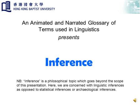 Inference An Animated and Narrated Glossary of Terms used in Linguistics presents NB: Inference is a philosophical topic which goes beyond the scope of.