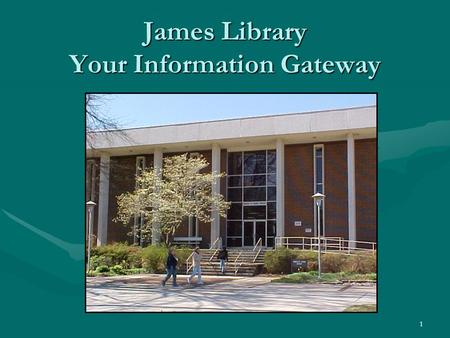 1 James Library Your Information Gateway. 2 Basic Information Library Hours: M-Th, 7:45 am – 9:00 pm, and Fridays 7:45 am – 5:00 pm. Summer hours are.