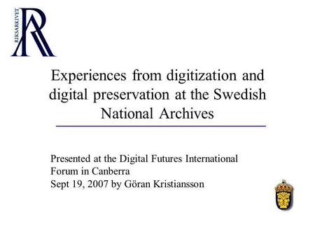 Experiences from digitization and digital preservation at the Swedish National Archives Presented at the Digital Futures International Forum in Canberra.