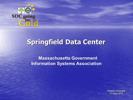 Springfield Data Center Massachusetts Government Information Systems Association Stephen Dennehy 13 June 2013.