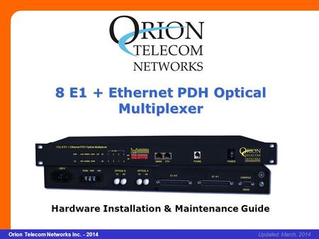 Slide 1 Orion Telecom Networks Inc. - 2014Slide 1 8 E1 + Ethernet PDH Optical Multiplexer xcvcxv Updated: March, 2014Orion Telecom Networks Inc. - 2014.
