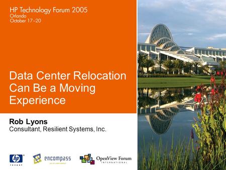 Data Center Relocation Can Be a Moving Experience Rob Lyons Consultant, Resilient Systems, Inc.