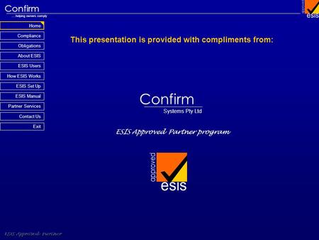 Home Compliance ESIS Approved Partner Obligations About ESIS Confirm ….helping owners comply How ESIS Works Partner Services Contact Us Exit ESIS Set Up.