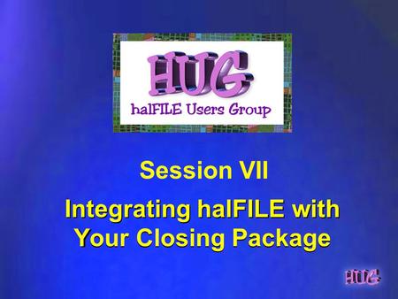 Integrating halFILE with Your Closing Package Session VII.