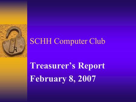 SCHH Computer Club Treasurers Report February 8, 2007.