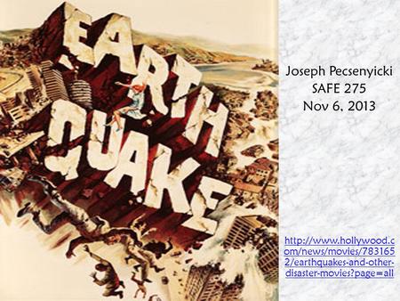 Joseph Pecsenyicki SAFE 275 Nov 6, 2013  om/news/movies/783165 2/earthquakes-and-other- disaster-movies?page=all.