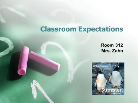 Classroom Expectations Room 312 Mrs. Zahn. Student Behaviors Be prompt Be ready to learn when class begins. Be prepared Have materials with you and know.