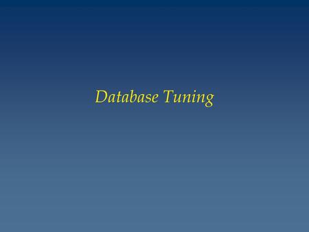 Database Tuning. Overview v After ER design, schema refinement, and the definition of views, we have the conceptual and external schemas for our database.