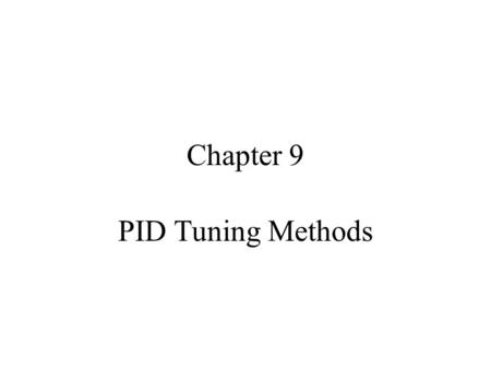 Chapter 9 PID Tuning Methods.
