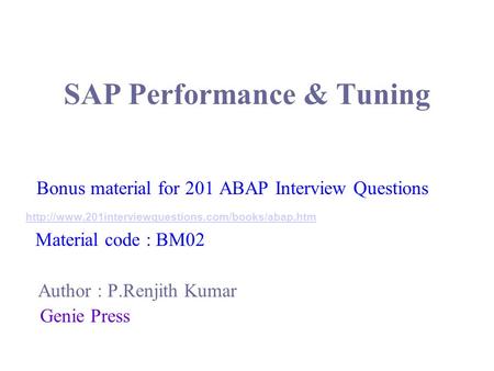 SAP Performance & Tuning Bonus material for 201 ABAP Interview Questions  Material code : BM02 Author.