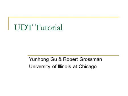 Yunhong Gu & Robert Grossman University of Illinois at Chicago