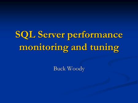 SQL Server performance monitoring and tuning Buck Woody.