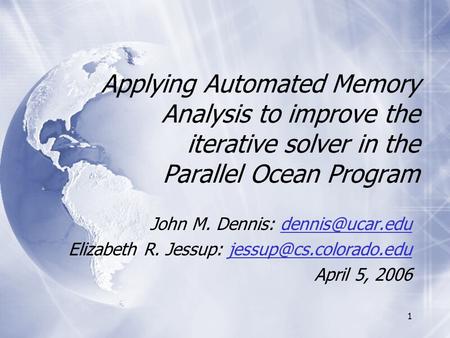 1 Applying Automated Memory Analysis to improve the iterative solver in the Parallel Ocean Program John M. Dennis: Elizabeth.