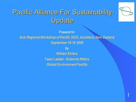 1 Pacific Alliance For Sustainability- Update Pacific Alliance For Sustainability- Update Prepared for Sub-Regional Workshop of Pacific SIDS, Auckland,