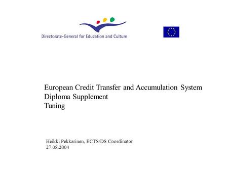 European Credit Transfer and Accumulation System Diploma Supplement Tuning Heikki Pekkarinen, ECTS/DS Coordinator 27.08.2004.