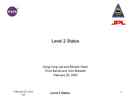 Level 2 Status February 25, 2003 syl 1 Level 2 Status Sung-Yung Lee and Edward Olsen Chris Barnet and John Blaisdell February 25, 2003.