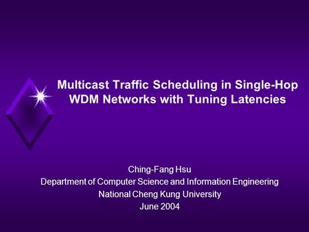 Multicast Traffic Scheduling in Single-Hop WDM Networks with Tuning Latencies Ching-Fang Hsu Department of Computer Science and Information Engineering.