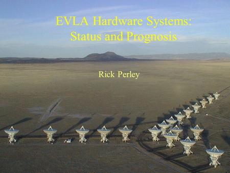 May 22/23 2007 SAGE Meeting1 EVLA Hardware Systems: Status and Prognosis Rick Perley.