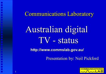 1 Communications Laboratory Australian digital TV - status Presentation by: Neil Pickford