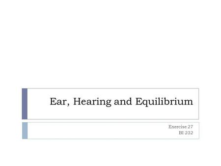 Ear, Hearing and Equilibrium