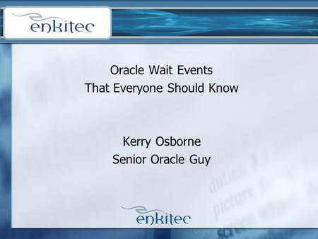 Oracle Wait Events That Everyone Should Know Kerry Osborne Senior Oracle Guy.