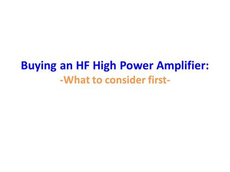 Buying an HF High Power Amplifier: -What to consider first-