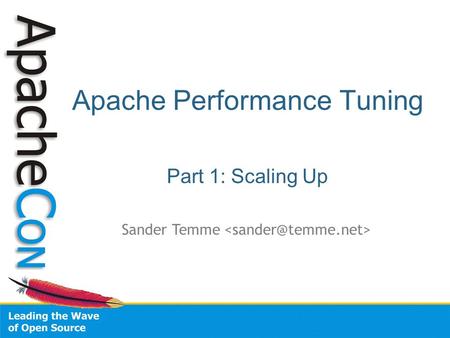 Apache Performance Tuning Part 1: Scaling Up Sander Temme.