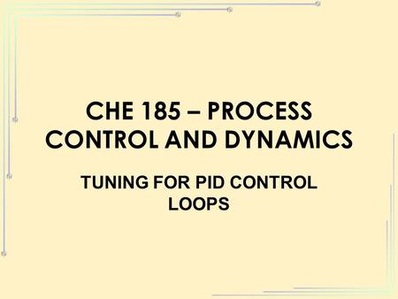 CHE 185 – PROCESS CONTROL AND DYNAMICS
