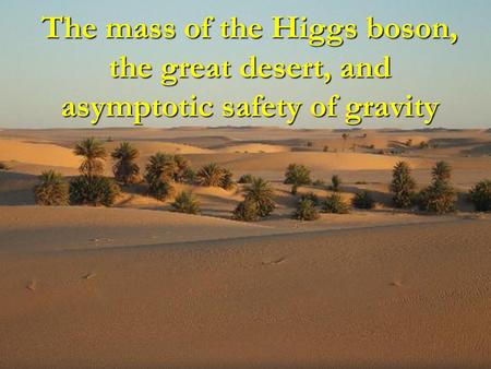 The mass of the Higgs boson, the great desert, and asymptotic safety of gravity.