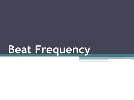 Beat Frequency.