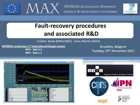 Fault-recovery procedures and associated R&D Frédéric Bouly (IPNO/CNRS) - Isaías Martín (ADEX) MYRRHA accelerator 1 st International Design review WP3.