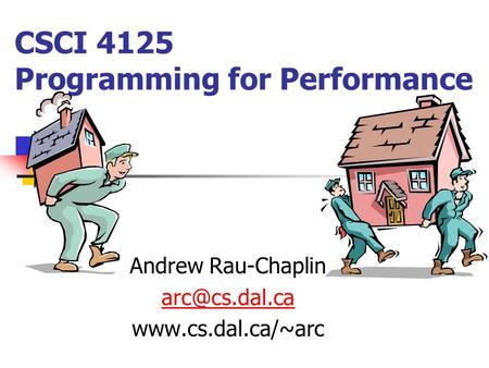 CSCI 4125 Programming for Performance Andrew Rau-Chaplin