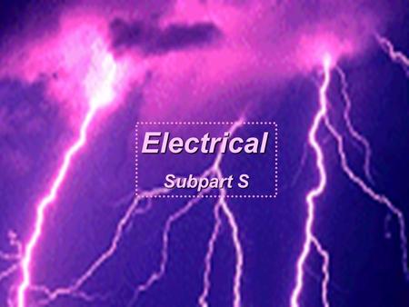 Electrical Subpart S This presentation is designed to assist trainers conducting OSHA 10-hour General Industry outreach training for workers. Since workers.