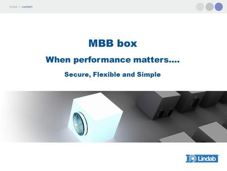 MBB box When performance matters…. Secure, Flexible and Simple.