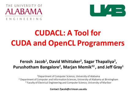 CUDACL: A Tool for CUDA and OpenCL Programmers Ferosh Jacob 1, David Whittaker 2, Sagar Thapaliya 2, Purushotham Bangalore 2, Marjan Memik 32, and Jeff.