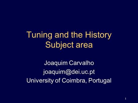 1 Tuning and the History Subject area Joaquim Carvalho University of Coimbra, Portugal.