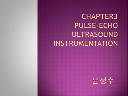 Chapter3 Pulse-Echo Ultrasound Instrumentation