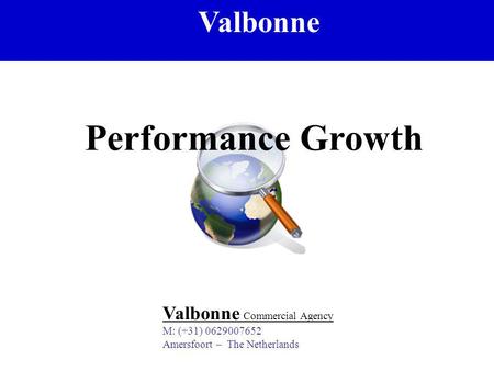 Valbonne Commercial Agency Valbonne Valbonne Commercial Agency M: (+31) 0629007652 Amersfoort – The Netherlands Performance Growth.